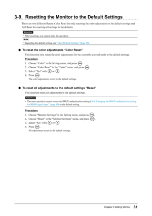 Page 3131Chapter﻿3﻿Setting﻿Monitor
3-9. Resetting the Monitor to the Default Settings
There are two different Resets: Color Reset for only resetting the color adjustments to the default settings and 
Full Reset for resetting all settings to the defaults.
Attention
• After resetting, you cannot undo the operation.
Note
• Regarding the default setting, see “Main Default Settings” (page 44).
 ●To reset the color adjustments “Color Reset”
This function only resets the color adjustments for the currently selected...