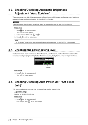 Page 3434Chapter﻿4﻿Power﻿Saving﻿Functions
4-3. Enabling/Disabling Automatic Brightness Adjustment “Auto EcoView”
The sensor on the front side of the monitor detects the environmental brightness to adjust the screen brightness 
automatically and comfortably by using the Auto EcoView function.
Attention
• Be careful not to block the sensor on the lower side of the monitor when using the Auto EcoView function.
Procedure
1.
 
P
 ress 
 on the remote control.
The “EcoView” menu appears.
2. Select “On” or “Off ” with...