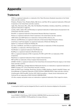 Page 4949Appendix
Appendix
Trademark
VESA is a registered trademark or a trademark of the Video Electronics Standards Association in the United 
States and other countries.
Windows, Windows Vista, Windows Media, SQL Server, and Xbox 360 are registered trademarks of Microsoft 
Corporation in the United States and other countries.
Apple, Mac, Macintosh, iMac, eMac, Mac OS, MacBook, PowerBook, ColorSync, QuickTime, and iBook are 
registered trademarks of Apple Inc.
Acrobat, Adobe, Adobe AIR, and Photoshop are...