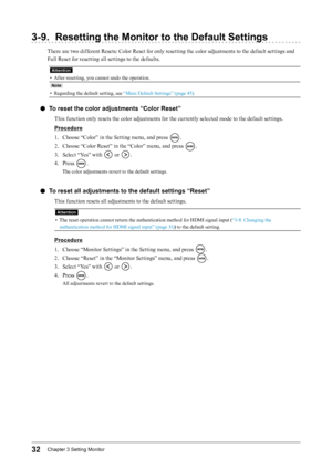 Page 3232Chapter﻿3﻿Setting﻿Monitor
3-9. Resetting the Monitor to the Default Settings
There are two different Resets: Color Reset for only resetting the color adjustments to the default settings and 
Full Reset for resetting all settings to the defaults.
Attention
• After resetting, you cannot undo the operation.
Note
• Regarding the default setting, see “Main Default Settings” (page 45).
 ●To reset the color adjustments “Color Reset”
This function only resets the color adjustments for the currently selected...