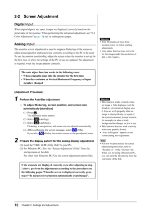 Page 1210Chapter 2  Settings and Adjustments
2-2 Screen Adjustment
Digital Input
When	digital	signals	are	input,	images	are	displayed	correctly	based	on	the	
preset	data	of	the	monitor.	 When	performing	the	advanced	adjustment,	see	“2-3	
Color	 Adjustment”	( page	13)	and	its	subsequence	pages.
Analog Input
The	monitor	screen	adjustment	is	used	to	suppress	flickering	of	the	screen	or	
adjust	screen	position	and	screen	size	correctly	according	to	the	PC	to	be	used.
To	use	the	monitor	comfortably,	adjust	the...