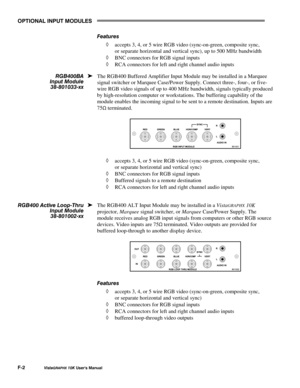 Page 117237,21$/#,1387#028/(6
)059LVWD*5$3+;#43.#8VHU*V#0DQXDO
)HDWXUHV
à accepts 3, 4, or 5 wire RGB video (sync-on-green, composite sync,
or separate horizontal and vertical sync), up to 500 MHz bandwidth
à BNC connectors for RGB signal inputs
à RCA connectors for left and right channel audio inputs
The RGB400 Buffered Amplifier Input Module may be installed in a Marquee
signal switcher or Marquee Case/Power Supply. Connect three-, four-, or five-
wire RGB video signals of up to 400 MHz bandwidth, signals...