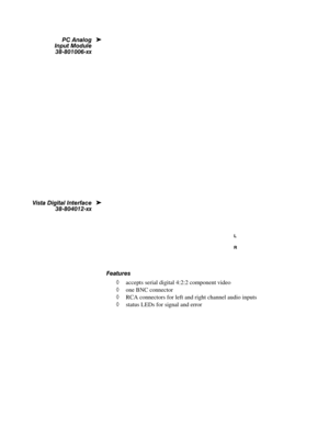 Page 119)HDWXUHV
à accepts serial digital 4:2:2 component video
à one BNC connector
à RCA connectors for left and right channel audio inputs
à status LEDs for signal and error 3&#$QDORJ
ö
,QSXW#0RGXOH
6;0;343390[[
9LVWD#LJLWDO#,QWHUIDFH
ö
6;0;373450[[ 