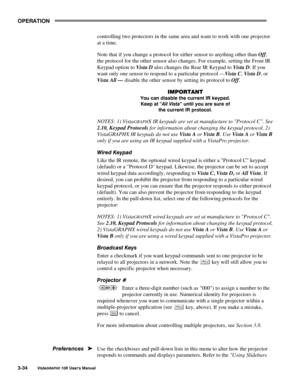 Page 6123(5$7,21
9LVWD*5$3+;#43.#8VHU*V#0DQXDO6067
controlling two protectors in the same area and want to work with one projector
at a time.
Note that if you change a protocol for either sensor to anything other than 
Off,
the protocol for the other sensor also changes. For example, setting the Front IR
Keypad option to 
Vista 
D also changes the Rear IR Keypad to 
Vista 
D. If you
want only one sensor to respond to a particular protocol —
Vista 
C, 
Vista 
D, or
Vista All — disable the other sensor by setting...