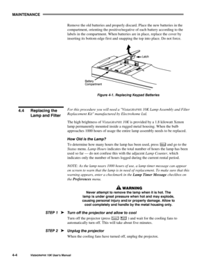 Page 730$,17(1$1&(
9LVWD*5$3+;#43.#8VHU*V#0DQXDO707
Remove the old batteries and properly discard. Place the new batteries in the
compartment, orienting the positive/negative of each battery according to the
labels in the compartment. When batteries are in place, replace the cover by
inserting its bottom edge first and snapping the top into place. Do not force.
)LJXUH#7041#5HSODFLQJ#.H\SDG#%DWWHULHV
For this procedure you will need a VistaGRAPHX 10K Lamp Assembly and Filter
Replacement Kit manufactured by...
