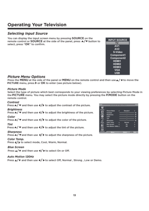 Page 1413
Operating Your Television
Selecting Input Source
Picture Mode
Select the type of picture which best corresponds to your viewing preferences by selecting Picture Mode in 
the
PICTURE menu. You may select the picture mode directly by pressing the P.MODE button on the 
remote control.
Brightness
Press/ and then use /to adjust the brightness of the picture.
Contrast
Press/ and then use /to adjust the contrast of the picture.
Color
Press/ and then use /to adjust the color of the picture.
Sharpness...