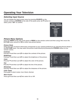 Page 1514
Operating Your Television
Selecting Input Source
Picture Mode
Select the type of picture which best corresponds to your viewing preferences by selecting Picture Mode in 
the
PICTURE menu. You may select the picture mode directly by pressing the P.MODE button on the 
remote control.
Brightness
Press/ and then use /to adjust the brightness of the picture.
Contrast
Press/ and then use /to adjust the contrast of the picture.
Color
Press/ and then use /to adjust the color of the picture.
Sharpness...