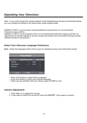 Page 1312
Operating Your Television
Select Your Onscreen Language Preference
Note:  Select the language which will be used  for displaying menus and information boxes.
’Press          button to select Menu Language. .
’Press
/ button to select your desired language.
’When you are satisfied with your choice, press the EXITto exit.
Volume Adjustment
1. PressVOL +/-to adjust the volume
2. If you want to switch the sound off, press the MUTE
 , Press again to resume.
/
Setup Wizard 
Menu Language
Air/Cable
Cable...