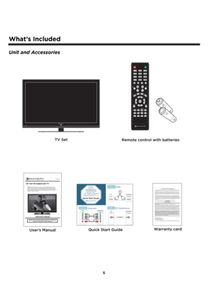 Page 65
What’s Included
Unit and Accessories
TV Set
User’s Manual
Quick Start GuideWarranty card
Remote control with batteries
46  Full HD Digital LED TV
Instruction ManualRead all of the instructions before using this TV and keep the 
manual in a safe place for future reference.
ELEFC461
JBL  sound is found everywhere – from top recording studios and concert venues to 
millions of homes and cars. The worldwide authority in audio reproduction for more 
than 60 years, JBL engineers have acoustically tuned the...