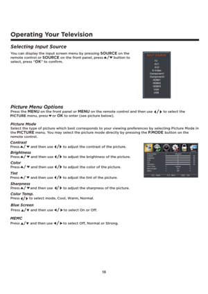 Page 1413
Operating Your Television
Selecting Input Source
You can display the input screen menu by pressingSOURCE on the 
remote control or 
SOURCE on the front panel, press/ button to
select, press “
OK” to confirm.
Picture Menu Options
Press the MENU on the front panel or MENU on the remote control and then use  to select the
PICTURE menu, press  or 
OKto enter (see picture below).
Picture Mode
Select the type of picture which best corresponds to your viewing preferences by selecting Picture Mode in 
the...