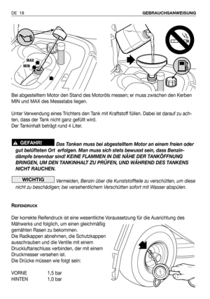 Page 105Bei abgestelltem Motor den Stand des Motoröls messen; er muss zwischen den Kerben
MIN und MAX des Messstabs liegen.
Unter Verwendung eines Trichters den Tank mit Kraftstoff füllen. Dabei ist darauf zu ach-
ten, dass der Tank nicht ganz gefüllt wird.
Der Tankinhalt beträgt rund 4 Liter. 
Das Tanken muss bei abgestelltem Motor an einem freien oder
gut belüfteten Ort  erfolgen. Man muss sich stets bewusst sein, dass Benzin-
dämpfe brennbar sind! KEINE FLAMMEN IN DIE NÄHE DER TANKÖFFNUNG
BRINGEN, UM DEN...