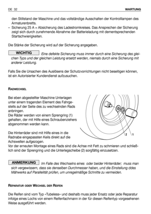 Page 119den Stillstand der Maschine und das vollständige Ausschalten der Kontrolllampen des
Armaturenbretts.
–Sicherung 25 A = Absicherung des Ladestromkreises. Das Ansprechen der Sicherung
zeigt sich durch zunehmende Abnahme der Batterieladung mit dementsprechenden
Startschwierigkeiten.
Die Stärke der Sicherung wird auf der Sicherung angegeben.
Eine defekte Sicherung muss immer durch eine Sicherung des glei-
chen Typs und der gleichen Leistung ersetzt werden, niemals durch eine Sicherung mit
anderer Leistung....