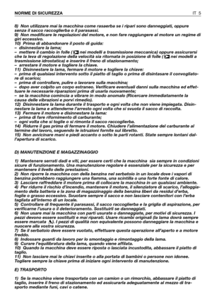 Page 1358) Non utilizzare mai la macchina come rasaerba se i ripari sono danneggiati, oppure
senza il sacco raccoglierba o il parasassi. 
9) Non modificare le regolazioni del motore, e non fare raggiungere al motore un regime di
giri eccessivo. 
10) Prima di abbandonare il posto di guida:
–disinnestare la lama;
–mettere il cambio in folle (  nei modelli a trasmissione meccanica) oppure assicurarsi
che la leva di regolazione della velocità sia ritornata in posizione di folle (  nei modelli a
trasmissione...