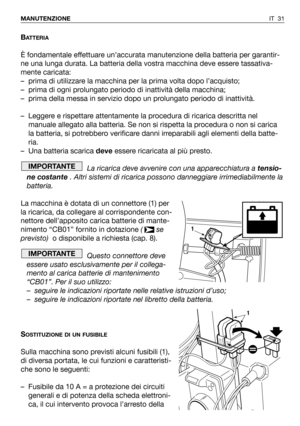 Page 161BATTERIA
È fondamentale effettuare un’accurata manutenzione della batteria per garantir-
ne una lunga durata. La batteria della vostra macchina deve essere tassativa-
mente caricata:
–prima di utilizzare la macchina per la prima volta dopo l’acquisto;
–prima di ogni prolungato periodo di inattività della macchina;
–prima della messa in servizio dopo un prolungato periodo di inattività.
–Leggere e rispettare attentamente la procedura di ricarica descritta nel
manuale allegato alla batteria. Se non si...