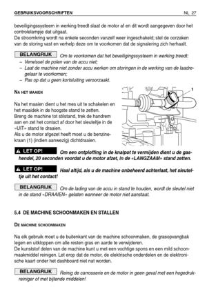 Page 200beveiligingssysteem in werking treedt slaat de motor af en dit wordt aangegeven door het
controlelampje dat uitgaat.
De stroomkring wordt na enkele seconden vanzelf weer ingeschakeld; stel de oorzaken
van de storing vast en verhelp deze om te voorkomen dat de signalering zich herhaalt.
Om te voorkomen dat het beveiligingssysteem in werking treedt:
–Verwissel de polen van de accu niet;
–Laat de machine niet zonder accu werken om storingen in de werking van de laadre-
gelaar te voorkomen;
–Pas op dat u...