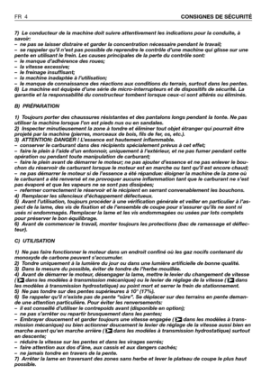 Page 57) Le conducteur de la machine doit suivre attentivement les indications pour la conduite, à
savoir:
–ne pas se laisser distraire et garder la concentration nécessaire pendant le travail;
–se rappeler qu’il n’est pas possible de reprendre le contrôle d’une machine qui glisse sur une
pente en utilisant le frein. Les causes principales de la perte du contrôle sont:
–le manque d’adhérence des roues;
–la vitesse excessive;
–le freinage insuffisant;
–la machine inadaptée à l’utilisation;
–le manque de...