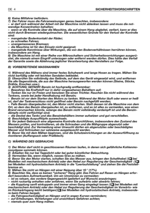 Page 916) Keine Mitfahrer befördern.
7) Der Fahrer muss die Fahranweisungen genau beachten, insbesondere:
–er darf sich während der Arbeit mit der Maschine nicht ablenken lassen und muss die not-
wendige Konzentration behalten;
–wenn er die Kontrolle über die Maschine, die auf einem Hang abgleitet, verliert, kann er dies
nicht durch Bremsen wiedergutmachen. Die wesentlichen Gründe für den Verlust der Kontrolle
sind:
–mangelnder Bodenkontakt der Räder;
–zu schnelles Fahren;
–unangemessenes Bremsen;
–die Maschine...