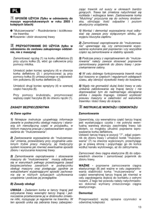 Page 1513
SPOSÓB  UŻYCIA  (Tylko  w  odniesieniu  do
maszyn  wyprodukowanych  w  roku  2003  i
kolejnych latach)
"Mulczerowanie"  -  Rozdrobnienie  i  ściółkowa-
nie trawnika
Koszenie i zbiór skoszonej trawy
PRZYGOTOWANIE  DO  UŻYCIA  (tylko  w
odniesieniu  do  zestawu  zakupionego  oddziel-
nie, nie z maszyną)
Zamontować rączkę (1) na korku deflektora (2)
przy  użyciu  kołka  (3),  wbić  go  całkowicie  przy
pomocy młotka.
Umieścić  jeden  koniec  sprężyny  (4)  w  otworze
korka  deflektora  (2)  i...