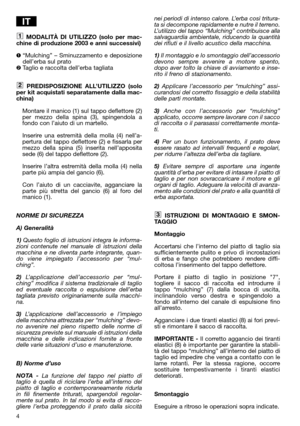 Page 64
MODALITÀ DI UTILIZZO (solo per mac-
chine di produzione 2003 e anni successivi)
“Mulching” – Sminuzzamento e deposizione
dell’erba sul prato
Taglio e raccolta dell’erba tagliata
PREDISPOSIZIONE ALL’UTILIZZO (solo
per kit acquistati separatamente dalla mac-
china)
Montare il manico (1) sul tappo deflettore (2)
per mezzo della spina (3), spingendola a
fondo con l’aiuto di un martello.
Inserire una estremità della molla (4) nell’a-
pertura del tappo deflettore (2) e fissarla per
mezzo della spina (5)...