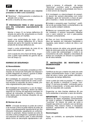 Page 97
MODO DE USO (Somente para máquinas
produzidas em 2003 e anos sucessivos)
“Mulching” – Esmiuçamento e cobertura do
relvado com a relva
Corte e recolha da relva cortada
PREPARAÇÃO PARA O USO (somente
para kits comprados separadamente da
máquina)
Montar o braço (1) na tampa deflectora (2)
através do perno (3), empurrando-a a fundo
com a ajuda de um martelo.
Inserir uma extremidade da mola  (4) na
abertura da tampa deflectora (2) e fixá-la
através do perno (5) inserido na sede apro-
priada (6) da tampa...