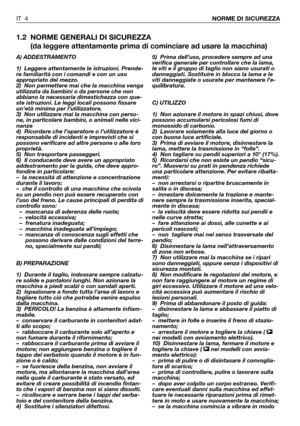 Page 1221.2 NORME GENERALI DI SICUREZZA
(da leggere attentamente prima di cominciare ad usare la macchina)
A) ADDESTRAMENTO
1) Leggere attentamente le istruzioni. Prende-
re familiarità con i comandi e con un uso
appropriato del mezzo.
2) Non permettere mai che la macchina venga
utilizzata da bambini o da persone che non
abbiano la necessaria dimestichezza con que-
ste istruzioni. Le leggi locali possono fissare
un’età minima per l’utilizzatore.
3) Non utilizzare mai la macchina con perso-
ne, in particolare...