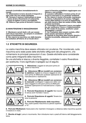 Page 1231. Attenzione:Leggere le istruzioni prima di
usare la macchina.
2a. Attenzione:nei modelli con avviamen-
to elettrico: togliere la chiave e leggere le istru-
zioni prima di effettuare qualsiasi operazione di
manutenzione o riparazione.
2b. Attenzione:nei modelli con avviamen-
to manuale: scollegare il cappuccio della can-
dela e leggere le istruzioni prima di effettuare
qualsiasi operazione di manutenzione o ripara-
zione.
3. Pericolo! Espulsione di oggetti:Non lavora-
re senza aver montato il sacco.
4....