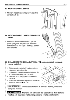 Page 1273.3 MONTAGGIO DEL SEDILE
1. Montare il sedile (1) sulla piastra (2) utiliz-
zando le viti (3).
3.4 MONTAGGIO DELLA LEVA DI INNESTO
LAMA
1. Montare l’estremità della leva (1) sulla
parte sporgente del perno (2) e fissare il
tutto tramite la vite (3) e il dado (4), serran-
dolo a fondo.
3.5 COLLEGAMENTO DELLA BATTERIA(  solo nei modelli con avvia-
mento elettrico):
1. Sistemare la batteria (1) nel suo allog-
giamento sotto il sedile;
2. collegare il connettore della batteria (2)
al connettore della...