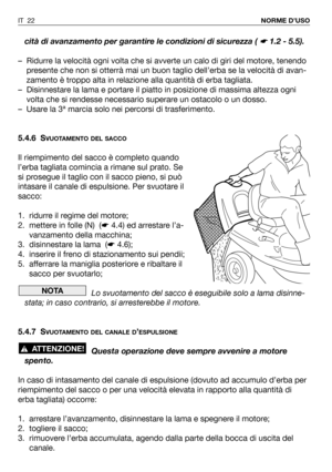 Page 140cità di avanzamento per garantire le condizioni di sicurezza ( ☛ 1.2 - 5.5).
– Ridurre la velocità ogni volta che si avverte un calo di giri del motore, tenendo
presente che non si otterrà mai un buon taglio dell’erba se la velocità di avan-
zamento è troppo alta in relazione alla quantità di erba tagliata.
– Disinnestare la lama e portare il piatto in posizione di massima altezza ogni
volta che si rendesse necessario superare un ostacolo o un dosso.
– Usare la 3ª marcia solo nei percorsi di...