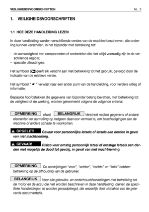 Page 1601. VEILIGHEIDSVOORSCHRIFTEN
1.1 HOE DEZE HANDLEIDING LEZEN
In deze handleiding worden verschillende versies van de machine beschreven, die onder-
ling kunnen verschillen, in het bijzonder met betrekking tot:
– de aanwezigheid van componenten of onderdelen die niet altijd voorradig zijn in de ver-
schillende regio’s;
– speciale uitrustingen.
Het symbool   geeft elk verschil aan met betrekking tot het gebruik, gevolgd door de
indicatie van de relatieve versie.
Het symbool “ ☛” verwijst naar een ander punt...