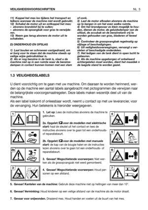 Page 1621. Let op:Lees de instructies alvorens de machine te
gebruiken.
2a. Opgelet: voor de modellen met elektrische
start: haal de sleutel uit het contact en lees de
instructies alvorens over te gaan tot een onderhouds-
of reparatiebeurt.
2b. Opgelet:voor de modellen met manuele
start: de kap van de bougie halen en de instructies
lezen alvorens over te gaan tot een onderhouds- of
reparatiebeurt.
3. Gevaar! Wegschietende voorwerpen: Niet wer-
ken als de grasopvangzak niet werd gemonteerd.
4. Gevaar!...