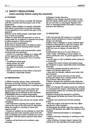 Page 441.2 SAFETY REGULATIONS
(read carefully before using the machine)
A) TRAINING
1) Read the instructions carefully. Be familiar
with the controls and the proper use of the
equipment.
2) Never allow children or people unfamiliar
with these instructions to use the machine.
Local regulations can restrict the age of the
operator.
3) Never mow while people, especially child-
ren, or pets are nearby.
4) Bear in mind that the operator or user is
responsible for accidents or hazards occurring
to other people or...