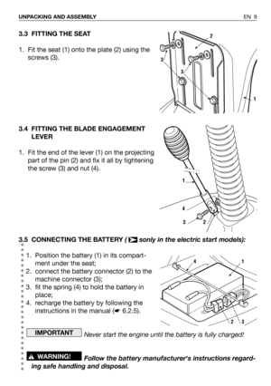 Page 493.3 FITTING THE SEAT
1. Fit the seat (1) onto the plate (2) using the
screws (3).
3.4 FITTING THE BLADE ENGAGEMENT
LEVER
1. Fit the end of the lever (1) on the projecting
part of the pin (2) and fix it all by tightening
the screw (3) and nut (4). 
3.5 CONNECTING THE BATTERY(  sonly in the electric start models):
1. Position the battery (1) in its compart-
ment under the seat;
2. connect the battery connector (2) to the
machine connector (3);
3. fit the spring (4) to hold the battery in
place;
4. recharge...