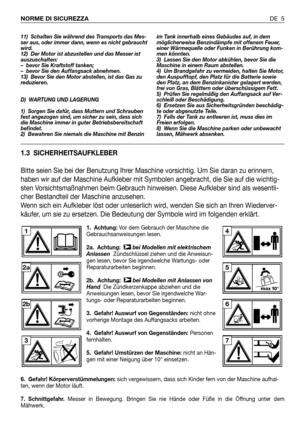 Page 841. Achtung: Vor dem Gebrauch der Maschine die
Gebrauchsanweisungen lesen.
2a. Achtung: bei Modellen mit elektrischem
Anlassen  Zündschlüssel ziehen und die Anweisun-
gen lesen, bevor Sie irgendwelche Wartungs- oder
Reparaturarbeiten beginnen.
2b. Achtung: bei Modellen mit Anlassen von
Hand  Die Zündkerzenkappe abziehen und die
Anweisungen lesen, bevor Sie irgendwelche War-
tungs- oder Reparaturarbeiten beginnen.
3. Gefahr! Auswurf von Gegenständen: nicht ohne
vorherige Montage des Auffangsacks arbeiten....