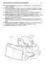Page 12513. Canale d’espulsione:è l’elemento di collegamento fra il piatto di taglio e il
sacco di raccolta. 
14. Sacco di raccolta:oltre alla funzione di raccogliere l’erba tagliata, costitui-
sce un elemento di sicurezza, impedendo ad eventuali oggetti raccolti dalla
lama di essere scagliati lontano dalla macchina.
15. Motore:fornisce il movimento alla lama e per la trazione alle ruote; le sue
caratteristiche e norme d’uso sono descritte in uno specifico libretto.
16. Batteria (  solo nei modelli con...