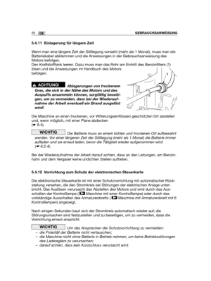 Page 11126DEGEBRAUCHSANWEISUNG
5.4.11 Einlagerung für längere Zeit
Wenn man eine längere Zeit der Stilllegung vorsieht (mehr als 1 Monat), muss man die
Batteriekabel abklemmen und die Anweisungen in der Gebrauchsanweisung des
Motors befolgen.
Den Kraftstofftank leeren. Dazu muss man das Rohr am Eintritt des Benzinfilters (1)
lösen und die Anweisungen im Handbuch des Motors
befolgen.
Ablagerungen von trockenem
Gras, die sich in der Nähe des Motors und des
Auspuffs ansammeln können, sorgfältig beseiti-
gen, um zu...