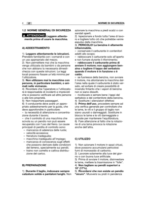 Page 1311.2 NORME GENERALI DI SICUREZZA
Leggere attenta-
mente prima di usare la macchina.
A) ADDESTRAMENTO
1)Leggere attentamente le istruzioni.
Prendere familiarità con i comandi e con
un uso appropriato del mezzo.
2) Non permettere mai che la macchina
venga utilizzata da bambini o da persone
che non abbiano la necessaria dimesti-
chezza con queste istruzioni. Le leggi
locali possono fissare un’età minima per
l’utilizzatore.
3)Non utilizzare mai la macchina con
persone, in particolare bambini, o ani-
mali...