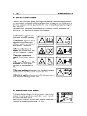 Page 133NORME DI SICUREZZA6IT
1.3 ETICHETTE DI SICUREZZA
La vostra macchina deve essere utilizzata con prudenza. Per ricordarvelo, sulla mac-
china sono state poste delle etichette raffiguranti dei pittogrammi, che richiamiamo le
principali precauzioni d’uso. Queste etichette sono considerate come parte integrante
della macchina.
Se una etichetta si stacca o diventa illeggibile, contattate il vostro Rivenditore per
sostituirla. Il loro significato è spiegato qui di seguito.
1.4 PRESCRIZIONI PER IL TRAINO
A...