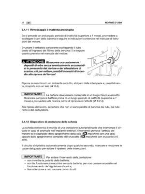 Page 15326ITNORME D’USO
5.4.11 Rimessaggio e inattività prolungata
Se si prevede un prolungato periodo di inattività (superiore a 1 mese), provvedere a
scollegare i cavi della batteria e seguire le indicazioni contenute nel manuale di istru-
zioni del motore.
Svuotare il serbatoio carburante scollegando il tubo
posto all’ingresso del filtrino della benzina (1) e seguire
quanto previsto nel manuale del motore.
Rimuovere accuratamente i
depositi di erba secca eventualmente accumulati-
si in prossimità del motore e...