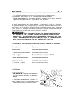 Page 15831ITMANUTENZIONE
1)Consultare il manuale del motore per l’elenco completo e la periodicità.2)Sostituire ai primi cenni di usura, contattando il vostro Rivenditore.3)La lubrificazione generale di tutte le articolazioni dovrebbe inoltre essere eseguita
ogni volta che si prevede una lunga inattività della macchina. 
La tabella sopra riportata ha lo scopo di aiutarvi a mantenere in efficienza e sicurezza
la vostra macchina. In essa sono richiamate le principali operazioni di manutenzione e
lubrificazione con...