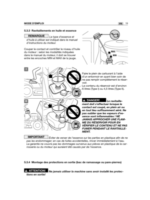 Page 205.3.3 Ravitaillements en huile et essence
Le type dessence et
dhuile à utiliser est indiqué dans le manuel
dinstructions du moteur.
Couper le contact et contrôler le niveau dhuile
du moteur : selon les modalités indiquées
dans le manuel du moteur, il doit se trouver
entre les encoches MIN et MAX de la jauge.
Faire le plein de carburant à laide
dun entonnoir en ayant bien soin de
ne pas remplir complètement le réser-
voir.
Le contenu du réservoir est d’environ
6 litres (Type I) ou 4,5 litres (Type II)....