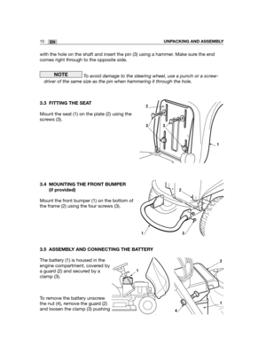 Page 53with the hole on the shaft and insert the pin (3) using a hammer. Make sure the end
comes right through to the opposite side.
To avoid damage to the steering wheel, use a punch or a screw-
driver of the same size as the pin when hammering it through the hole.
3.3 FITTING THE SEAT
Mount the seat (1) on the plate (2) using the
screws (3).
3.4 MOUNTING THE FRONT BUMPER
(if provided)
Mount the front bumper (1) on the bottom of
the frame (2) using the four screws (3).
3.5 ASSEMBLY AND CONNECTING THE BATTERY...