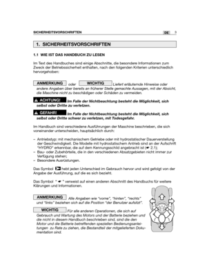 Page 881.1 WIE IST DAS HANDBUCH ZU LESEN
Im Text des Handbuches sind einige Abschnitte, die besondere Informationen zum
Zweck der Betriebssicherheit enthalten, nach den folgenden Kriterien unterschiedlich
hervorgehoben:
oder    Liefert erläuternde Hinweise oder
andere Angaben über bereits an früherer Stelle gemachte Aussagen, mit der Absicht,
die Maschine nicht zu beschädigen oder Schäden zu vermeiden.
Im Falle der Nichtbeachtung besteht die Möglichkeit, sich
selbst oder Dritte zu verletzen.
Im Falle der...