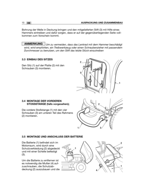 Page 95Bohrung der Welle in Deckung bringen und den mitgelieferten Stift (3) mit Hilfe eines
Hammers eintreiben und dafür sorgen, dass er auf der gegenüberliegenden Seite voll-
kommen zum Vorschein kommt.
Um zu vermeiden, dass das Lenkrad mit dem Hammer beschädigt
wird, wird empfohlen, ein Treibwerkzeug oder einen Schraubenzieher mit passendem
Durchmesser zu benutzen, um den Stift das letzte Stück einzutreiben
3.3 EINBAU DES SITZES
Den Sitz (1) auf der Platte (2) mit den
Schrauben (3) montieren.
3.4 MONTAGE DER...