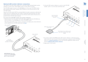 Page 1211
INSTALLATION
CONFIGURATION
OPERATION
FURTHERINFORMATION
INDEX
Optional LED monitor indicator connections
The optional CCS-XB module enables you to add LED (Light Emitting Diode) monitor 
indicators to each of your video display screens to show which are active.
The CCS-XB module connects to the OPTIONS port of the main CCS-PRO4 switch. 
Each individual LED monitor indicator then connects to one of the ten po\
rts on the 
CCS-XB module. 
Notes: The CCS-XB module MUST be connected before the switch is...