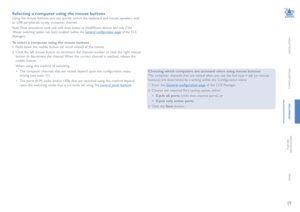Page 3029
INSTALLATION
CONFIGURATION
OPERATION
FURTHERINFORMATION
INDEX
Selecting a computer using the mouse buttons
Using the mouse buttons, you can quickly switch the keyboard and mouse, speakers and/
or USB peripherals to any computer channel.
Note: These procedures work only with three-button or IntelliMouse devices and only if the 
‘Mouse switching’ option has been enabled (within the General configuration page of the CCS 
Manager). 
To select a computer using the mouse buttons
1 Hold down the middle...