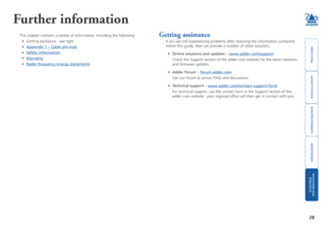 Page 29



28
g

SECT	5
Further information
This chapter contains a variety of information, including the following:\
•	 Getting	assistance	-	see	right
•	Appendix 1 – Cable pin-outs
•	Safety information
•	Warranty
•	Radio frequency energy statements
Getting assistance
If you are still experiencing problems after checking the information co\
ntained 
within this guide, then we provide a number of other solutions:
•	Online solutions and updates –...