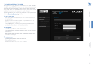 Page 1312
INSTALLATION
conFiGuRation
OPERATION
FURTHER
INFORMATION
INDEX
the uSeR 
accountS P aGe
This page allows you to administer the details for users of the RED-PSU 
unit. By its nature RED-PSU is not an end user access product, so every 
authorized user is considered as an admin with the same rights. Extra 
users can be added and deleted, however, the main ‘admin’ entry cannot 
be deleted or renamed, only its password can be changed. 
Note: The RED-PSU will only request Login details if the ‘Login...