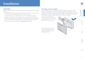 Page 54
inStallation
CONFIGURATION
OPERATION
FURTHER
INFORMATION
INDEX
Installation
location
Please consider the following important points when planning the position of the RED-
PSU unit:
• 
The RED-PSU main chassis occupies a single 1U (19”) rack slot and r\
equires either 
one or two (when the redundancy option is used) mains inputs.
•  For devices that require a 12VDC supply, a 2m link cable (VSC48) is required.
•  For devices that require a 5VDC supply, small Converter dongles (PSU-RPS-5V) are 
required...
