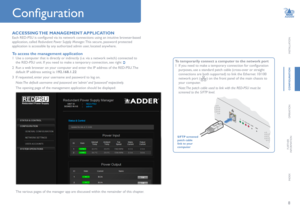Page 98
INSTALLATION
conFiGuRation
OPERATION
FURTHER
INFORMATION
INDEX
Configuration
a
cceSSinG  the  mana Gement aPPlication
Each RED-PSU is configured via its network connections using an intuitive browser-based 
application, called Redundant Power Supply Manager. This secure, password protected 
application is accessible by any authorized admin user, located anywhere.
to access the management application
1  Use a computer that is directly or indirectly (i.e. via a network switch) connected to 
the RED-PSU...