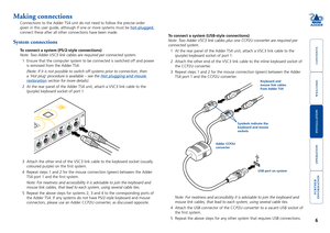 Page 7







Making connections
Connections to the Adder TS4 unit do not need to follow the precise order 
given in this user guide, although if one or more systems must be hot-plugged, 
connect these after all other connections have been made.
System connections  
To connect a system (PS/-style connections)
Note: Two Adder VSC3 link cables are required per connected system.  
1  Ensure that the computer system to be connected is switched off and...